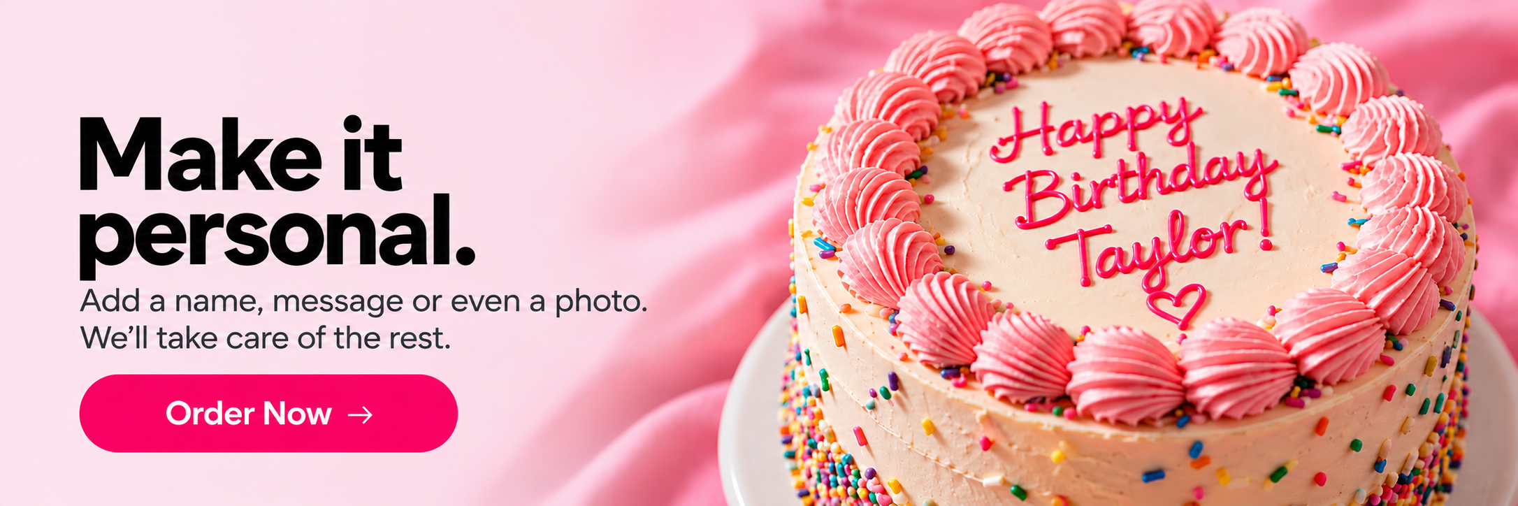 Personalized pink birthday cake banner with “Happy Birthday Taylor” icing, Make it personal copy, and an “Order Now” callout